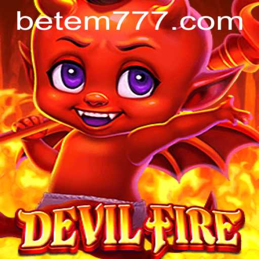 Exploring the Intense World of DevilFire: An In-depth Guide with EM777