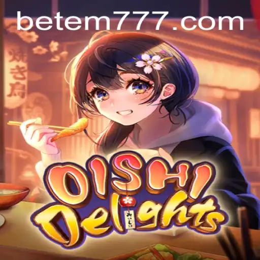 Discover the Thrills of OishiDelights Through EM777
